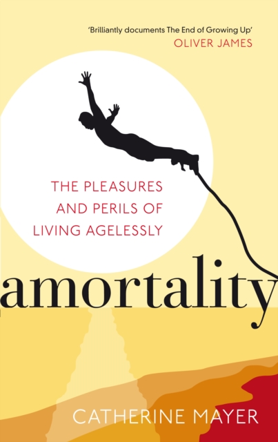 Amortality : The Pleasures and Perils of Living Agelessly, Paperback / softback Book