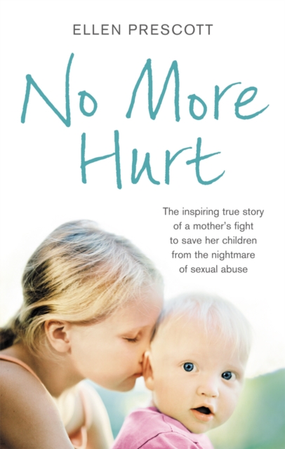No More Hurt : The inspiring true story of a mother's fight to save her children from the nightmare sexual abuse, Paperback / softback Book