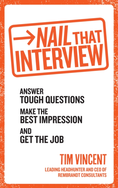 Nail That Interview : Answer tough questions, make the best impression, and get the job, Paperback / softback Book