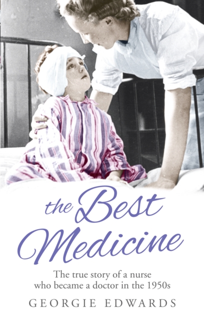 The Best Medicine : The True Story of a Nurse who became a Doctor in the 1950s, Paperback / softback Book