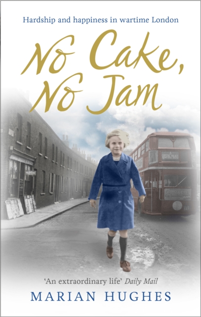 No Cake, No Jam : Hardship and happiness in wartime London, Paperback / softback Book