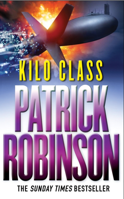 Kilo Class : a compelling and captivatingly tense action thriller – real edge-of-your-seat stuff!, Paperback / softback Book