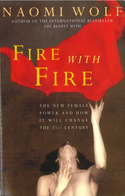 Fire with Fire : New Female Power and How It Will Change the Twenty-First Century, Paperback / softback Book