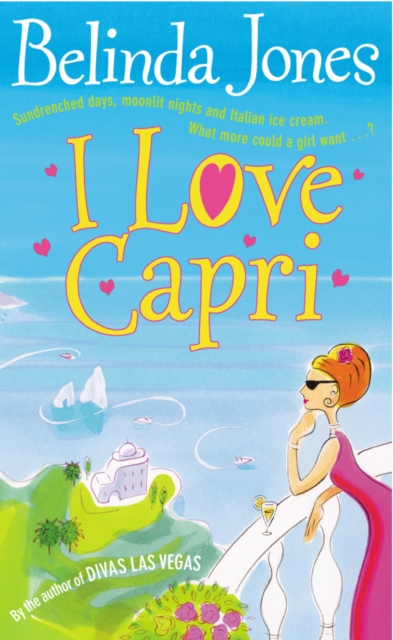 I Love Capri : the perfect summer read - sea, sand and sizzling romance.  What more could you want?, Paperback / softback Book
