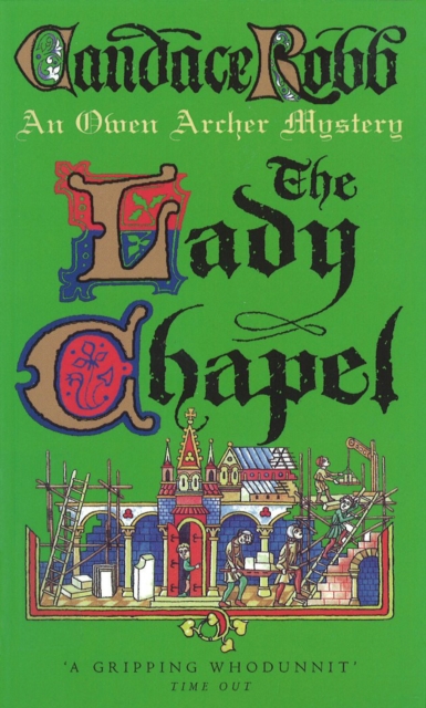 The Lady Chapel : (The Owen Archer Mysteries: book II): an unmissable and unputdownable medieval murder mystery set in York.  Perfect to settle down with!, Paperback / softback Book