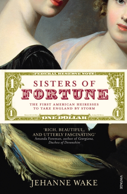 Sisters of Fortune : The First American Heiresses to Take England by Storm, Paperback / softback Book