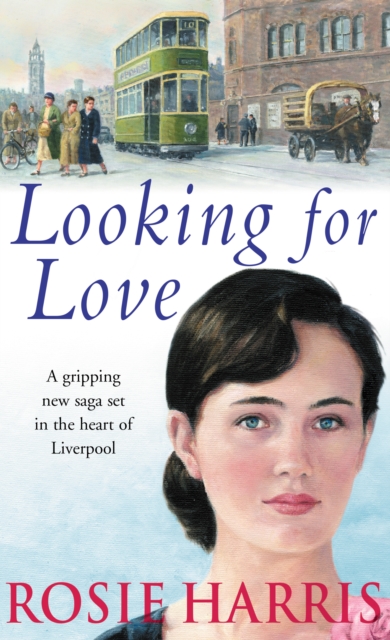 Looking For Love : a dramatic page-turner set in the heart of Liverpool from much-loved and bestselling saga author Rosie Harris, Paperback / softback Book