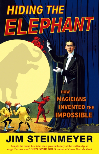 Hiding The Elephant : How Magicians Invented the Impossible, Paperback / softback Book