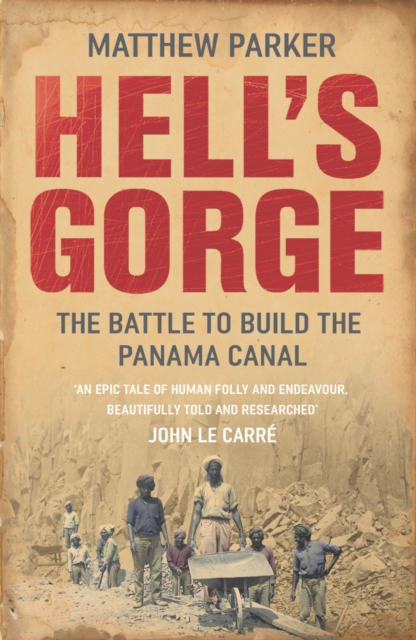 Hell's Gorge : The Battle to Build the Panama Canal, Paperback / softback Book