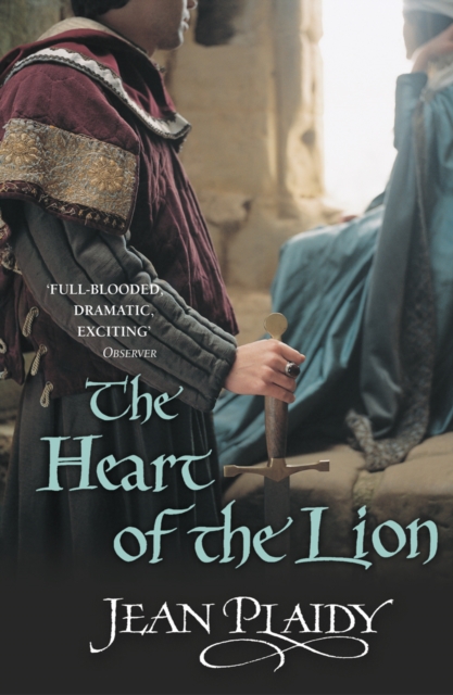 The Heart of the Lion : (The Plantagenets: book III): an engrossing historical drama of politics and passion from the Queen of English historical fiction, Paperback / softback Book