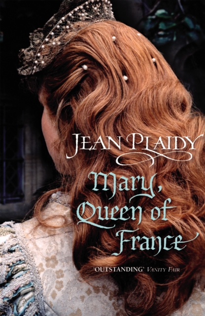 Mary, Queen of France : the inspiring and moving story of a celebrated beauty and ultimate royal rebel from the queen of British historical fiction, Paperback / softback Book