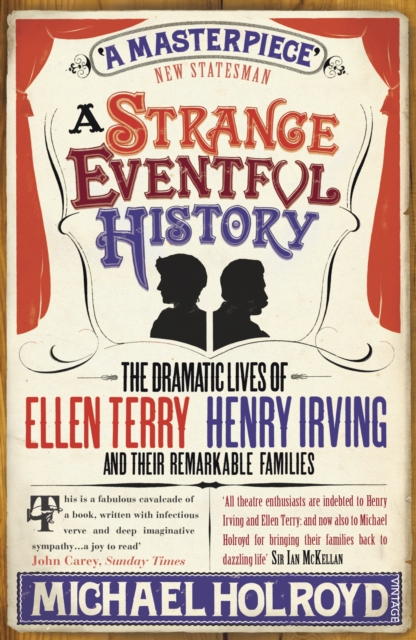 A Strange Eventful History : The Dramatic Lives of Ellen Terry, Henry Irving and their Remarkable Families, Paperback / softback Book