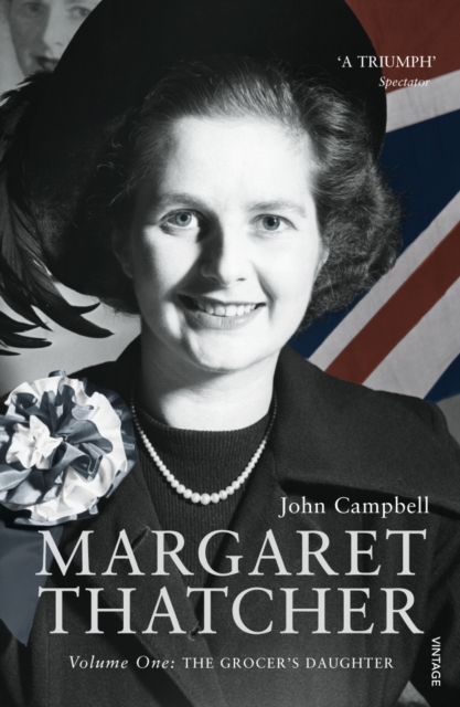 Margaret Thatcher : Volume One: The Grocer’s Daughter, Paperback / softback Book