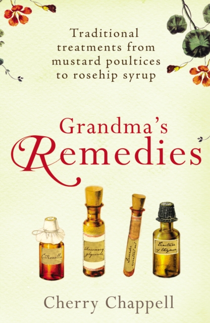 Grandma's Remedies : Traditional treatments from mustard poultices to rosehip syrup, Paperback / softback Book