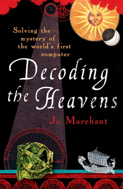 Decoding the Heavens : How the Antikythera Mechanism Changed The World, Paperback / softback Book