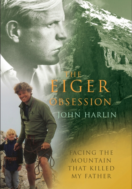 The Eiger Obsession : Facing the Mountain That Killed My Father, Paperback / softback Book