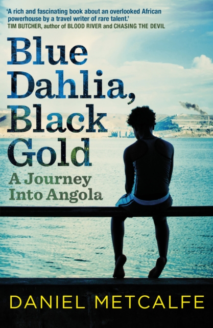 Blue Dahlia, Black Gold : A Journey Into Angola, Paperback / softback Book