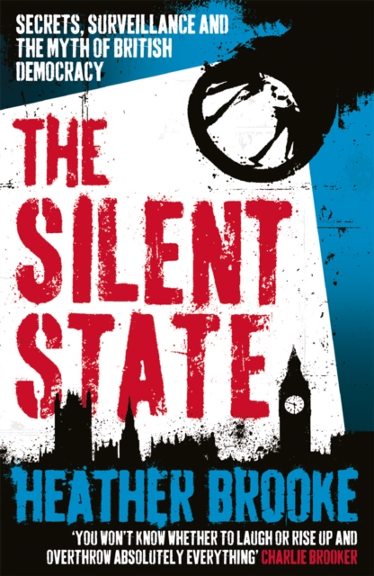The Silent State : Secrets, Surveillance and the Myth of British Democracy, Paperback / softback Book