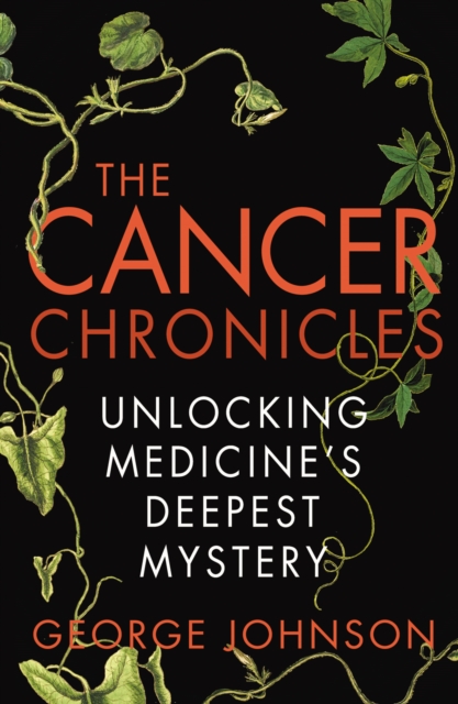 The Cancer Chronicles : Unlocking Medicine's Deepest Mystery, Paperback / softback Book