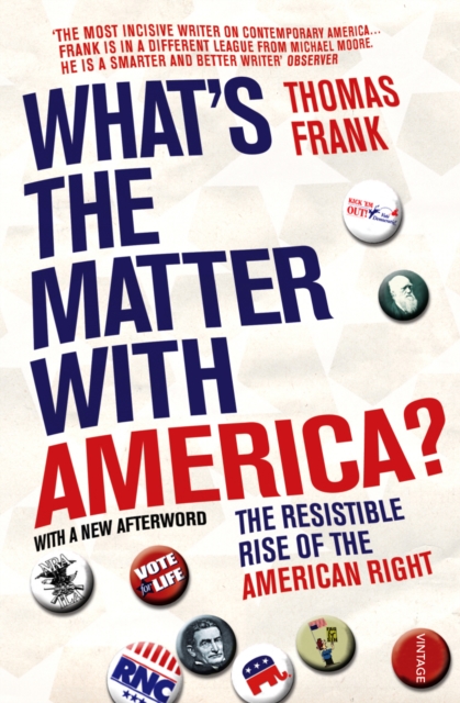 What's The Matter With America? : The Resistible Rise of the American Right, Paperback / softback Book