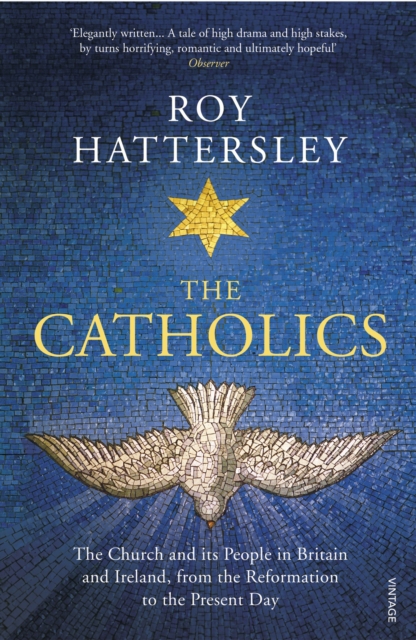 The Catholics : The Church and its People in Britain and Ireland, from the Reformation to the Present Day, Paperback / softback Book