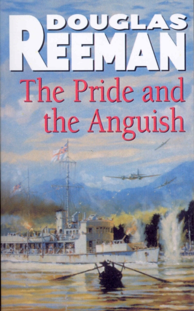 The Pride and the Anguish : a stirring naval action thriller set at the height of WW2 from Douglas Reeman, the all-time bestselling master storyteller of the sea, Paperback / softback Book