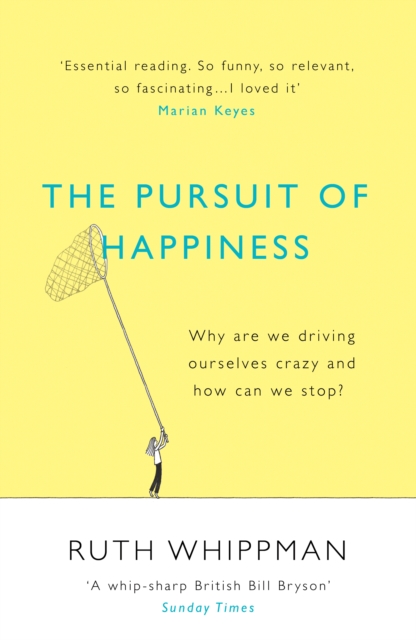 The Pursuit of Happiness : Why are we driving ourselves crazy and how can we stop?, Paperback / softback Book