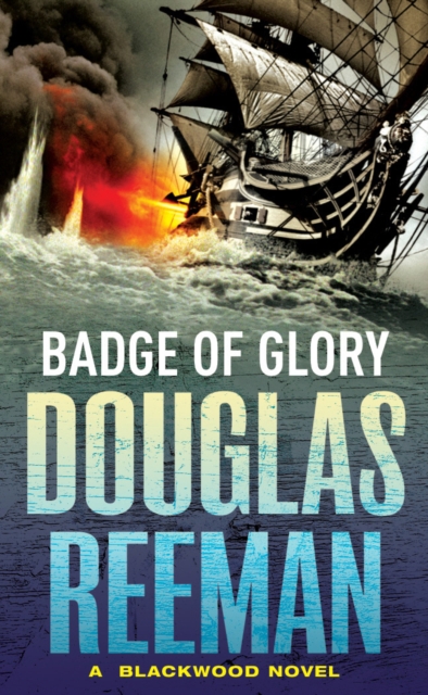 Badge of Glory : (The Blackwood Family: Book 1): a compelling and captivating naval adventure from the master storyteller of the sea, Paperback / softback Book