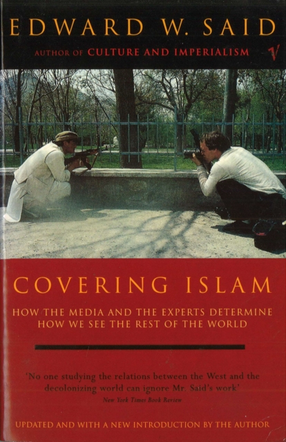 Covering Islam : How the Media and the Experts Determine How We See the Rest of the World (Fully Revised Edition), Paperback / softback Book