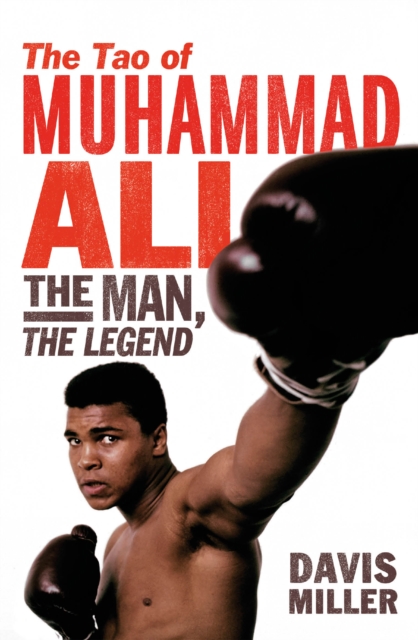 The Tao of Muhammad Ali : The Man, The Legend, Paperback / softback Book