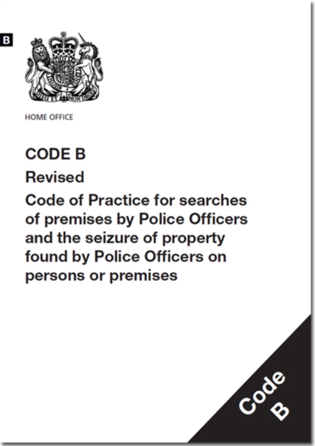 Police and Criminal Evidence Act 1984 : code B: revised code of practice for searches of premises by police officers and the seizure of property found by police officers on persons or premises, Paperback / softback Book