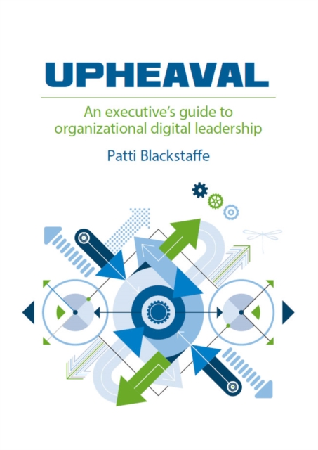 Upheaval : An Executive's Guide to Organizational Digital Leadership, EPUB eBook