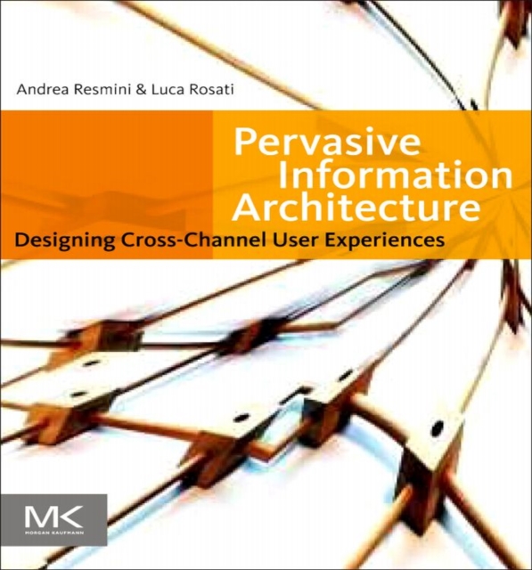 Pervasive Information Architecture : Designing Cross-Channel User Experiences, EPUB eBook