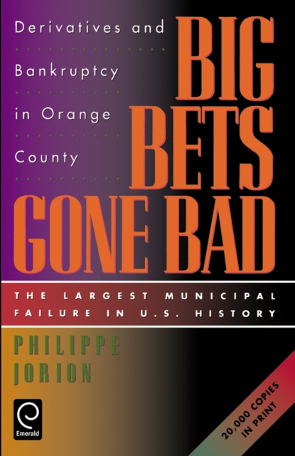 Big Bets Gone Bad : Derivatives and Bankruptcy in Orange County. The Largest Municipal Failure in U.S. History, Paperback / softback Book