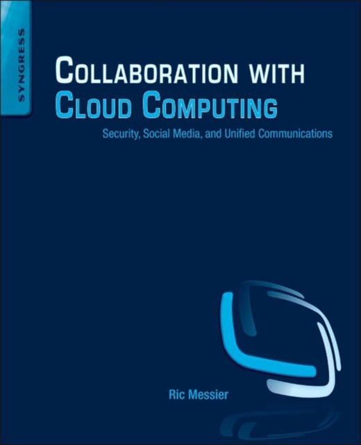Collaboration with Cloud Computing : Security, Social Media, and Unified Communications, EPUB eBook