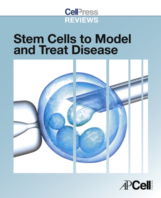 Cell Press Reviews: Stem Cells to Model and Treat Disease, EPUB eBook
