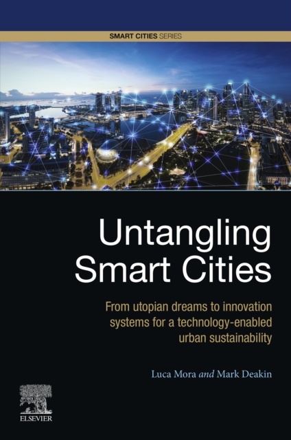 Untangling Smart Cities : From Utopian Dreams to Innovation Systems for a Technology-Enabled Urban Sustainability, EPUB eBook