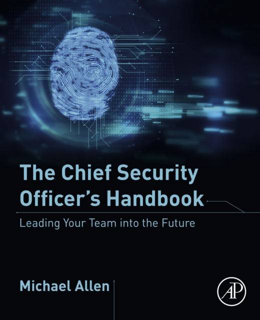 The Chief Security Officer's Handbook : Leading Your Team into the Future, EPUB eBook