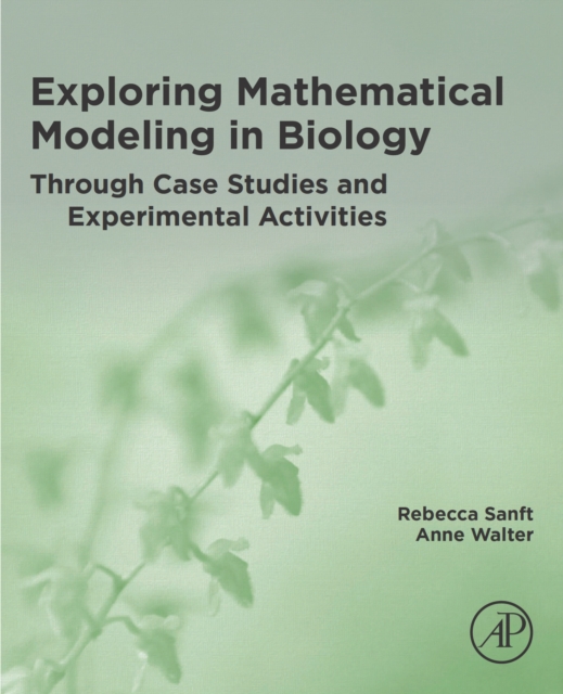 Exploring Mathematical Modeling in Biology Through Case Studies and Experimental Activities, EPUB eBook