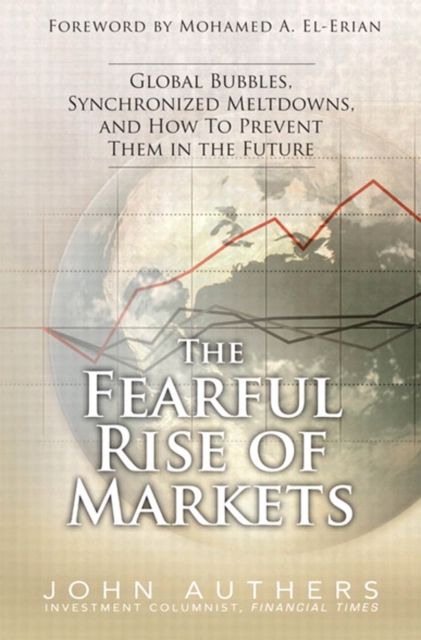 Fearful Rise of Markets, The : Global Bubbles, Synchronized Meltdowns, and How To Prevent Them in the Future,, EPUB eBook