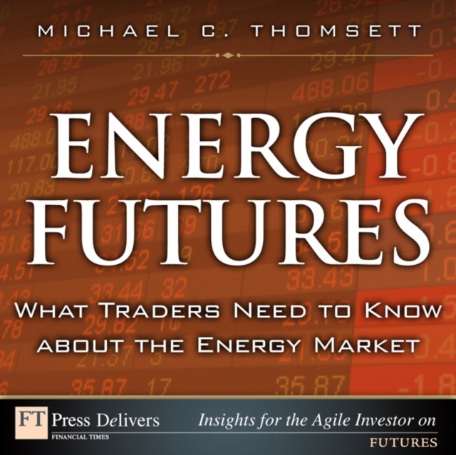 Energy Futures : What Traders Need to Know about the Energy Market, EPUB eBook