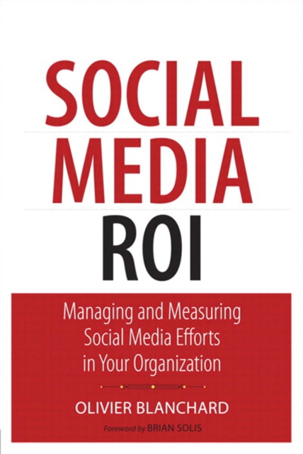 Social Media ROI : Managing and Measuring Social Media Efforts in Your Organization, PDF eBook