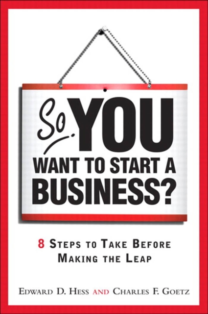 So, You Want to Start a Business? : 8 Steps to Take Before Making the Leap, EPUB eBook
