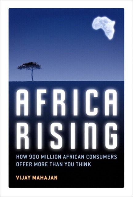Africa Rising : How 900 Million African Consumers Offer More Than You Think, Paperback / softback Book