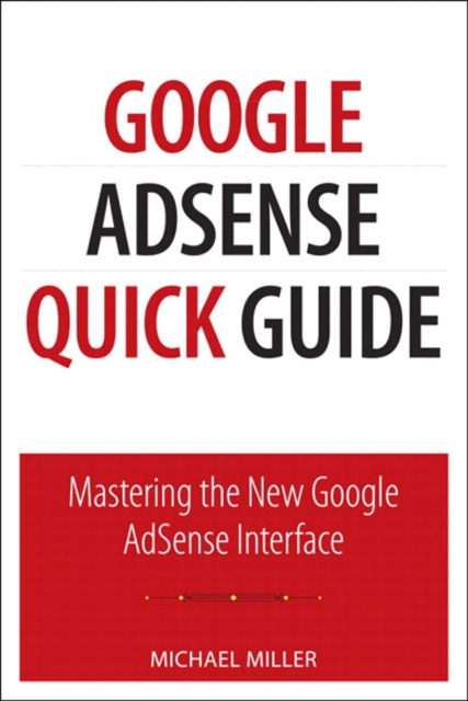 Google AdSense Quick Guide : Mastering the New Google AdSense Interface, EPUB eBook