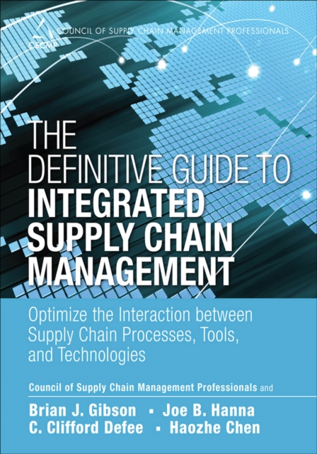 Definitive Guide to Integrated Supply Chain Management, The : Optimize the Interaction between Supply Chain Processes, Tools, and Technologies, PDF eBook