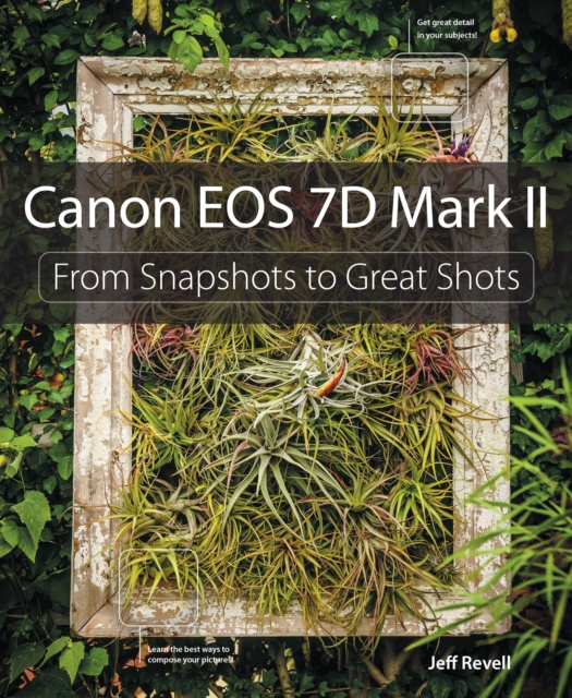 Canon EOS 7D Mark II : From Snapshots to Great Shots, EPUB eBook