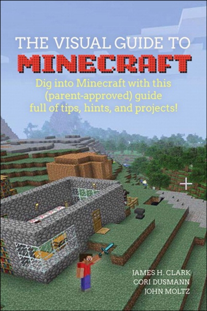 Visual Guide to Minecraft(R), A : Dig into Minecraft(R) with this (parent-approved) guide full of tips, hints, and projects!, EPUB eBook