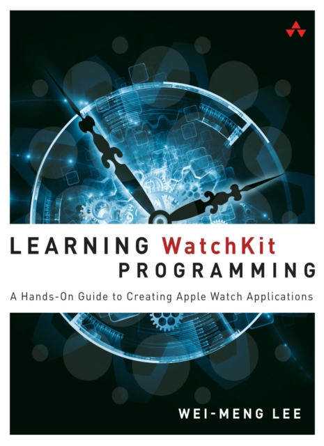 Learning WatchKit Programming : A Hands-On Guide to Creating Apple Watch Applications, EPUB eBook
