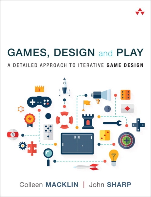 Games, Design and Play : A detailed approach to iterative game design, Paperback / softback Book